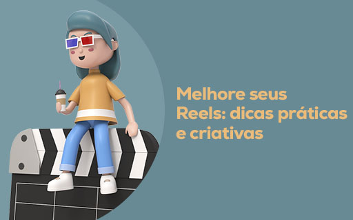 Melhore seus Reels: dicas práticas e criativas