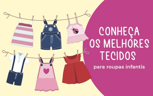 Conheça os melhores tecidos para roupas infantis!