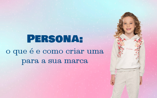 Persona: o que é e como criar uma para a sua marca