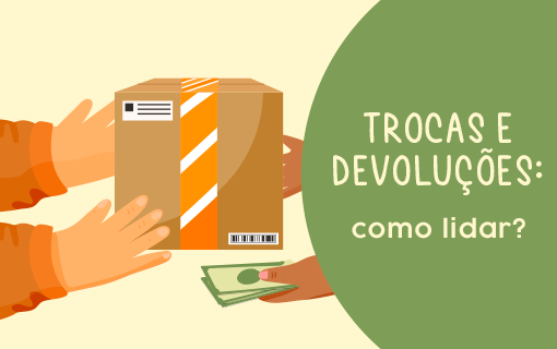 Trocas e devoluções: como lidar?