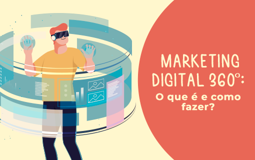 Marketing digital 360º: o que é e como fazer?