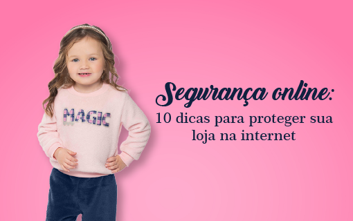 Segurança online: 10 dicas para proteger sua loja na internet