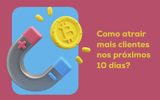 Como atrair mais clientes nos próximos 10 dias?