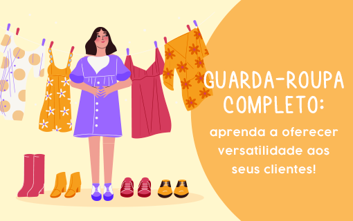 Guarda-roupa completo: aprenda a oferecer versatilidade aos seus clientes!