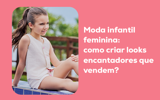 Moda infantil feminina: como criar looks encantadores que vendem?