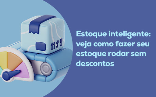 Estoque inteligente: veja como fazer seu estoque rodar sem descontos